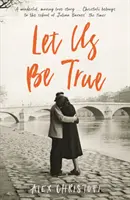 Let Us Be True - De la autora de Glass, ganadora del Premio Betty Trask - Let Us Be True - From the Betty Trask Prize-winning author of Glass