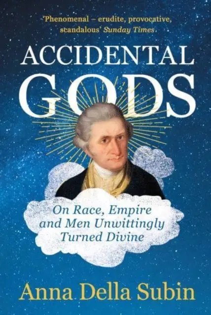 Dioses accidentales - Sobre la raza, el imperio y los hombres involuntariamente convertidos en divinos - Accidental Gods - On Race, Empire and Men Unwittingly Turned Divine