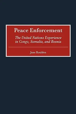 Aplicación de la paz: La experiencia de las Naciones Unidas en el Congo, Somalia y Bosnia - Peace Enforcement: The United Nations Experience in Congo, Somalia, and Bosnia