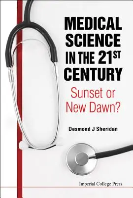 La ciencia médica en el siglo XXI: ¿Puesta de sol o nuevo amanecer? - Medical Science in the 21st Century: Sunset or New Dawn?