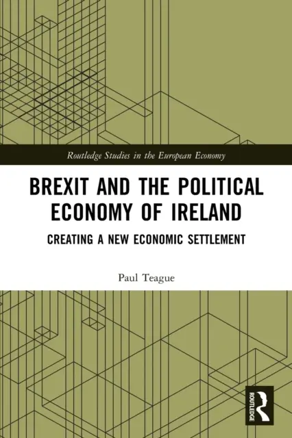 El Brexit y la economía política de Irlanda: Creación de un nuevo acuerdo económico - Brexit and the Political Economy of Ireland: Creating a New Economic Settlement