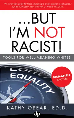 ...¡Pero yo no soy racista! Herramientas para blancos bienintencionados - ...But I'm Not Racist!: Tools for Well Meaning Whites
