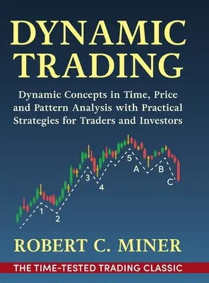 Trading dinámico: Conceptos dinámicos de análisis temporal, de precios y de patrones con estrategias prácticas para operadores e inversores - Dynamic Trading: Dynamic Concepts in Time, Price & Pattern Analysis With Practical Strategies for Traders & Investors
