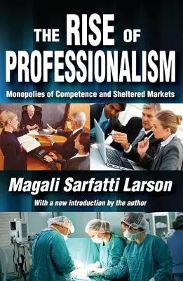 El auge del profesionalismo: Monopolios de competencia y mercados protegidos - The Rise of Professionalism: Monopolies of Competence and Sheltered Markets