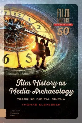 La historia del cine como arqueología de los medios: Rastreando el cine digital - Film History as Media Archaeology: Tracking Digital Cinema