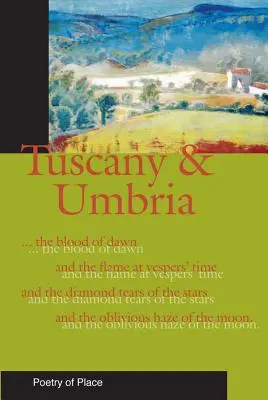 Toscana y Umbría: Una colección de poesía del lugar - Tuscany and Umbria: A Collection of the Poetry of Place