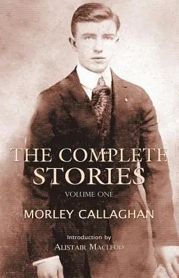 Los cuentos completos de Morley Callaghan, volumen 1 - The Complete Stories of Morley Callaghan, Volume 1