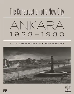 La construcción de una nueva ciudad: Ankara 1923-1933 - The Construction of a New City: Ankara 1923-1933