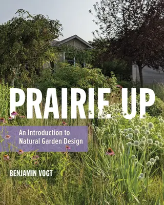 Prairie Up: Introducción al diseño de jardines naturales - Prairie Up: An Introduction to Natural Garden Design