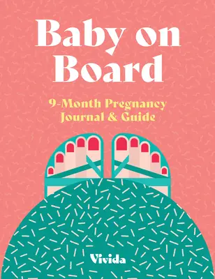 Bebé a bordo: Diario y guía de 9 meses de embarazo - Baby on Board: 9 Month Pregnancy Journal & Guide