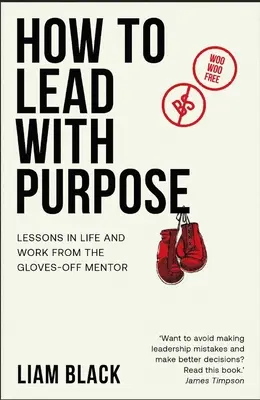 Cómo liderar con propósito: Lecciones de vida y trabajo del mentor sin guantes - How to Lead with Purpose: Lessons in Life and Work from the Gloves-Off Mentor