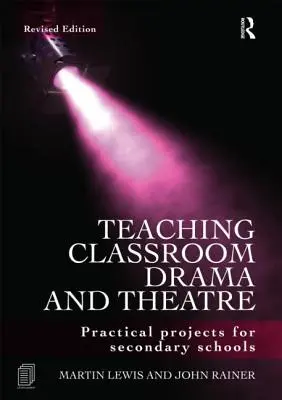 La enseñanza del teatro en el aula: Proyectos prácticos para secundaria - Teaching Classroom Drama and Theatre: Practical Projects for Secondary Schools