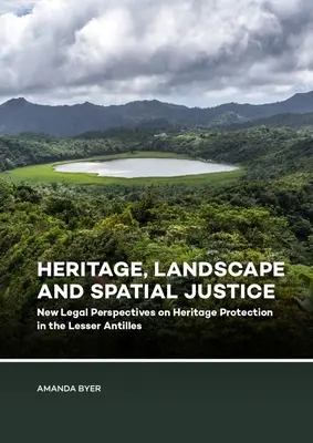 Patrimonio, paisaje y justicia espacial: Nuevas perspectivas jurídicas sobre la protección del patrimonio en las Antillas Menores - Heritage, Landscape and Spatial Justice: New Legal Perspectives on Heritage Protection in the Lesser Antilles