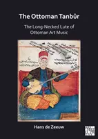 El tanbur otomano: el laúd de cuello largo de la música artística otomana - The Ottoman Tanbur: The Long-Necked Lute of Ottoman Art Music