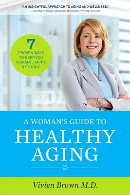 Guía de la mujer para un envejecimiento saludable: 7 maneras probadas de mantenerse vibrante, feliz y fuerte - A Woman's Guide to Healthy Aging: 7 Proven Ways to Keep You Vibrant, Happy & Strong