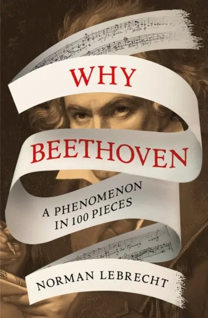 Por qué Beethoven - Un fenómeno en 100 piezas - Why Beethoven - A Phenomenon in 100 Pieces