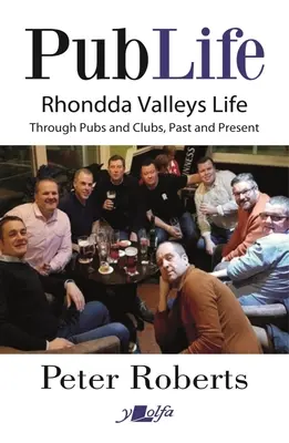 Vida de pub: Últimos pedidos en los pubs y clubes del Rhondda de ayer y de hoy - Pub Life: Last Orders at Rhondda Pubs and Clubs Past and Present