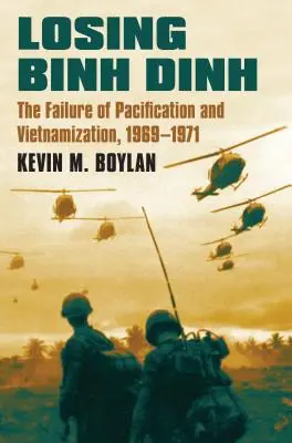 Perder Binh Dinh: El fracaso de la pacificación y la vietnamización, 1969-1971 - Losing Binh Dinh: The Failure of Pacification and Vietnamization, 1969-1971
