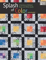 Salpicaduras de color: un arco iris de brillantes colchas en blanco y negro - Splash of Color - A Rainbow of Brilliant Black-And-White Quilts