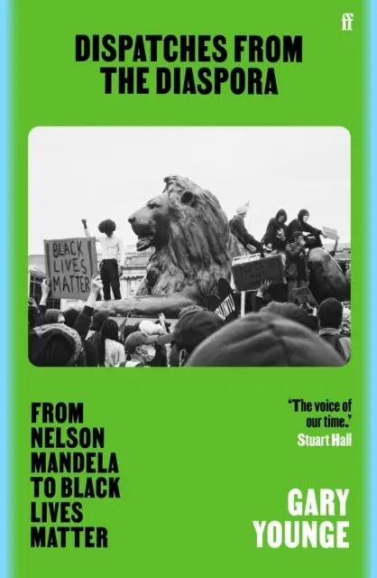 Dispatches from the Diaspora - De Nelson Mandela a Black Lives Matter - Dispatches from the Diaspora - From Nelson Mandela to Black Lives Matter