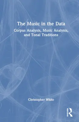 La música en los datos: Análisis de corpus, análisis musical y tradiciones tonales - The Music in the Data: Corpus Analysis, Music Analysis, and Tonal Traditions