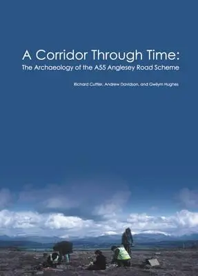 Corredor a través del tiempo: arqueología de la carretera A55 de Anglesey - Corridor Through Time - the archaeology of the A55 Anglesey Road Scheme
