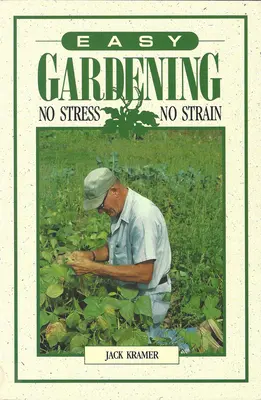 Jardinería fácil: Sin estrés, sin tensión - Easy Gardening: No Stress, No Strain