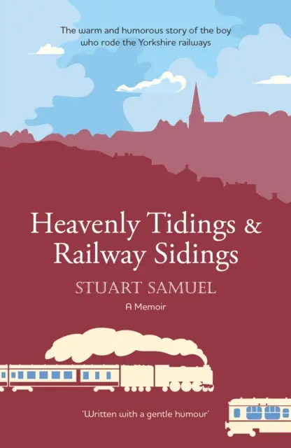 Heavenly Tidings & Railway Sidings - La cálida y humorística historia del niño que viajaba en los ferrocarriles de Yorkshire - Heavenly Tidings & Railway Sidings - The warm and humorous story of the boy who rode the Yorkshire railways