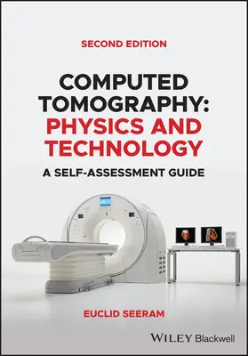 Tomografía Computarizada: Física y Tecnología. Guía de Autoevaluación - Computed Tomography: Physics and Technology. a Self Assessment Guide