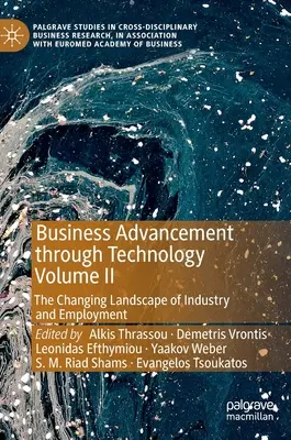 El avance empresarial a través de la tecnología Volumen II: El cambiante panorama de la industria y el empleo - Business Advancement Through Technology Volume II: The Changing Landscape of Industry and Employment