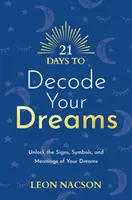 21 días para descifrar tus sueños: descubre los signos, símbolos y significados de tus sueños - 21 Days to Decode Your Dreams - Unlock the Signs, Symbols, and Meanings of Your Dreams