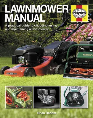 Manual del cortacésped: Guía práctica para elegir, utilizar y mantener un cortacésped - Lawnmower Manual: A Practical Guide to Choosing, Using and Maintaining a Lawnmower