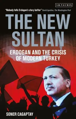 Nuevo sultán - Erdogan y la crisis de la Turquía moderna (Cagaptay Soner (The Washington Institute USA)) - New Sultan - Erdogan and the Crisis of Modern Turkey (Cagaptay Soner (The Washington Institute USA))