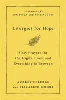 Liturgias para la esperanza - Sesenta oraciones para los altos, los bajos y todo lo demás - Liturgies for Hope - Sixty Prayers for the Highs, the Lows, and Everything in Between