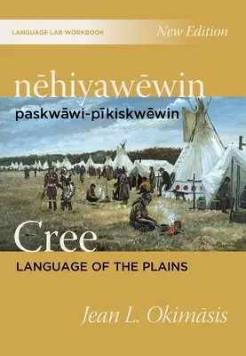 Nehiyawewin: Paskwawi-Pikiskwewin / Cree Lengua de las Llanuras Cuaderno de ejercicios del laboratorio de lengua - Nehiyawewin: Paskwawi-Pikiskwewin / Cree Language of the Plains Language Lab Workbook