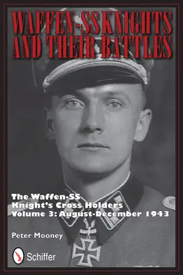 Caballeros de las Waffen-SS y sus batallas: The Waffen-SS Knight's Crs Holders Vol 3: Agosto-Diciembre 1943 - Waffen-SS Knights and their Battles: The Waffen-SS Knight's Crs Holders Vol 3: August-December 1943