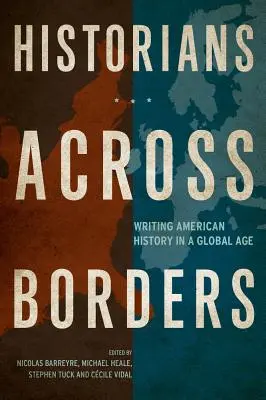 Historiadores sin fronteras: Escribir la historia de Estados Unidos en una era global - Historians Across Borders: Writing American History in a Global Age