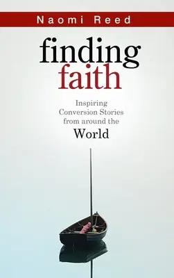 Encontrar la fe: historias de conversión inspiradoras de todo el mundo - Finding Faith - Inspiring Conversion Stories from Around the World