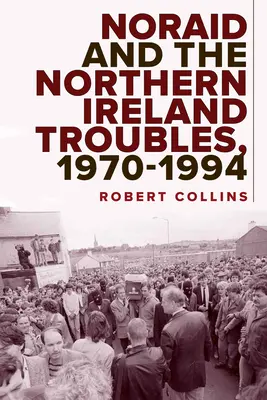 Noraid y los problemas de Irlanda del Norte, 1970-94 - Noraid and the Northern Ireland Troubles, 1970-94