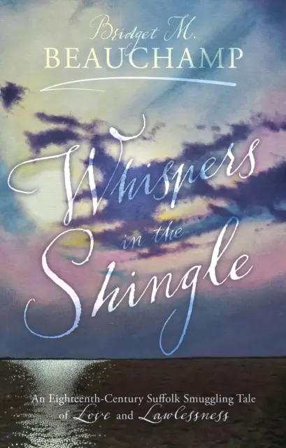 Whispers in the Shingle - An Eighteenth-Century Suffolk Smuggling Tale of Love and Lawlessness (Susurros en la tablilla: una historia de amor y anarquía sobre el contrabando de tabaco en Suffolk en el siglo XVIII) - Whispers in the Shingle - An Eighteenth-Century Suffolk Smuggling Tale of Love and Lawlessness