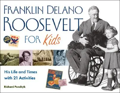 Franklin Delano Roosevelt para niños, 24: Su vida y su época, con 21 actividades - Franklin Delano Roosevelt for Kids, 24: His Life and Times with 21 Activities