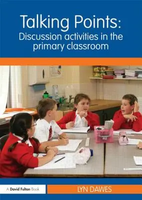 Puntos de conversación: Actividades de debate en el aula de primaria: Actividades de debate en el aula de primaria - Talking Points: Discussion Activities in the Primary Classroom: Discussion Activities in the Primary Classroom