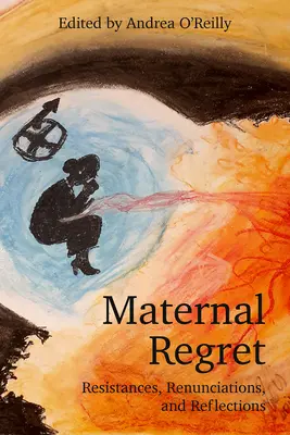 El arrepentimiento materno: Resistencias, renuncias y reflexiones - Maternal Regret: Resistances, Renunciations, and Reflections