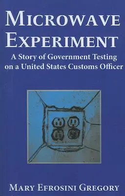 Experimento con microondas: una historia de pruebas del gobierno a un funcionario de aduanas de Estados Unidos - Microwave Experiment - A Story of Government Testing on a United States Customs Officer