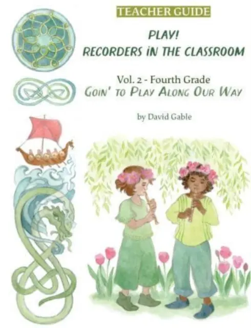 Goin' to Play Along Our Way: Las flautas dulces en el aula - Edición para profesores de cuarto curso - Goin' to Play Along Our Way: Recorders in the Classroom - Grade Four Teacher Edition