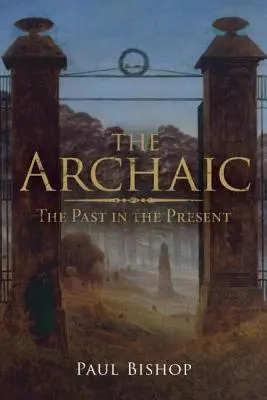 Lo arcaico: el pasado en el presente - The Archaic: The Past in the Present