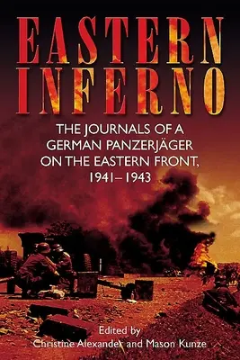 Eastern Inferno: Los diarios de un Panzerjger alemán en el Frente Oriental, 1941-43 - Eastern Inferno: The Journals of a German Panzerjger on the Eastern Front, 1941-43