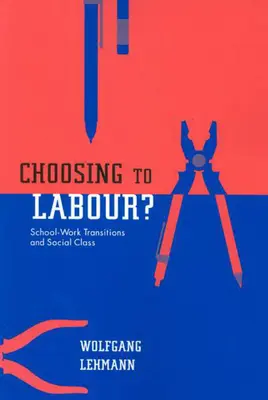 ¿Elegir trabajar? - Transiciones escuela-trabajo y clase social - Choosing to Labour? - School-Work Transitions and Social Class