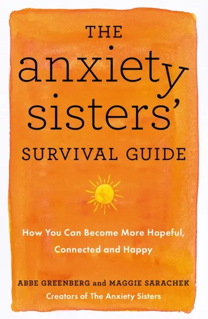 Anxiety Sisters' Survival Guide - How You Can Become More Hopeful, Connected, and Happy (Guía de supervivencia para las hermanas ansiosas: cómo tener más esperanzas, estar más conectada y ser más feliz) - Anxiety Sisters' Survival Guide - How You Can Become More Hopeful, Connected, and Happy