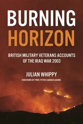 Horizonte en llamas: Relatos de veteranos británicos sobre la guerra de Irak, 2003 - Burning Horizon: British Veteran Accounts of the Iraq War, 2003